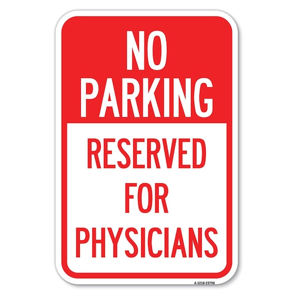 Signmission No Parking-Reserved for Physicians Heavy-Gauge Aluminum Sign, 12" x 18", A-1218-23796 A-1218-23796 - main